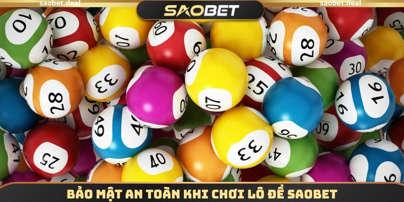 Lô Đề SAOBET - Soi Cầu Chính Xác, Ăn Thưởng Cực Khủng 1 Bảo mật an toàn khi chơi lô đề SAOBET