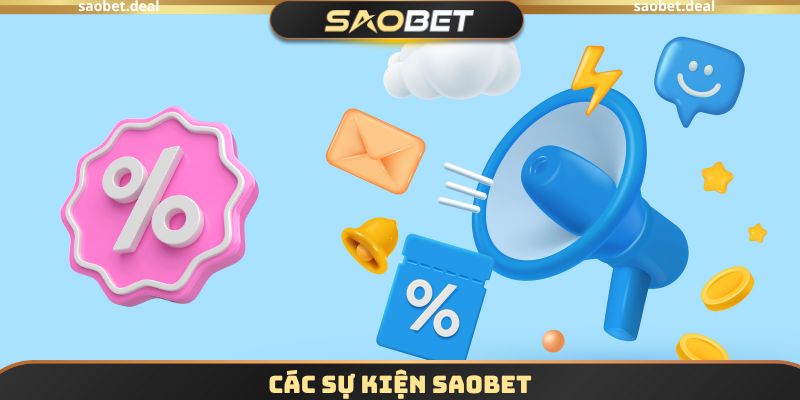 Các Sự Kiện SAOBET - Cơ Hội Nhận Ưu Đãi Khủng Trong Năm 1 Các Sự Kiện SAOBET