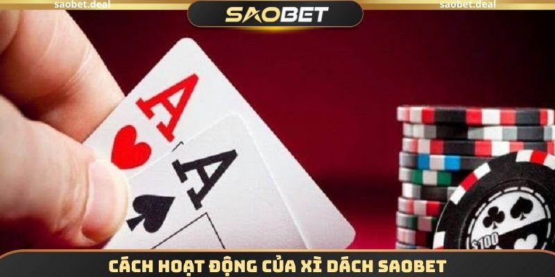 Cách hoạt động của Xì dách SAOBET
