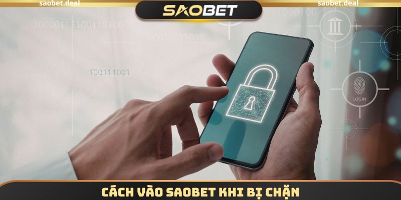 Cách Vào SAOBET Khi Bị Chặn