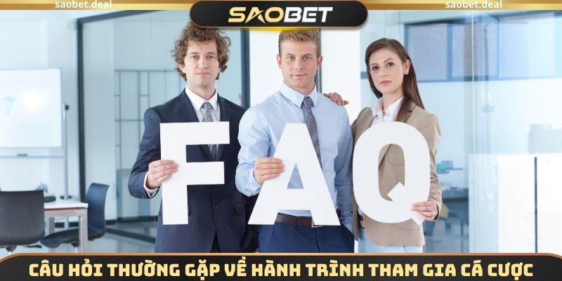 Câu hỏi thường gặp về hành trình tham gia cá cược