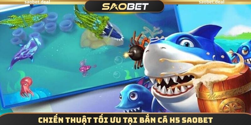Chiến thuật tối ưu tại Bắn cá H5 SAOBET