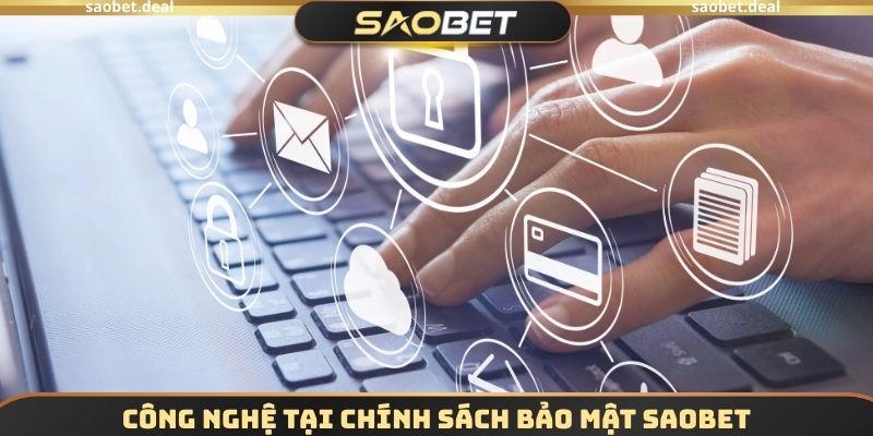 Chính Sách Bảo Mật SAOBET - Nghiên Cứu Thông Tin Kỹ Càng 2 Công nghệ tại chính sách bảo mật SAOBET