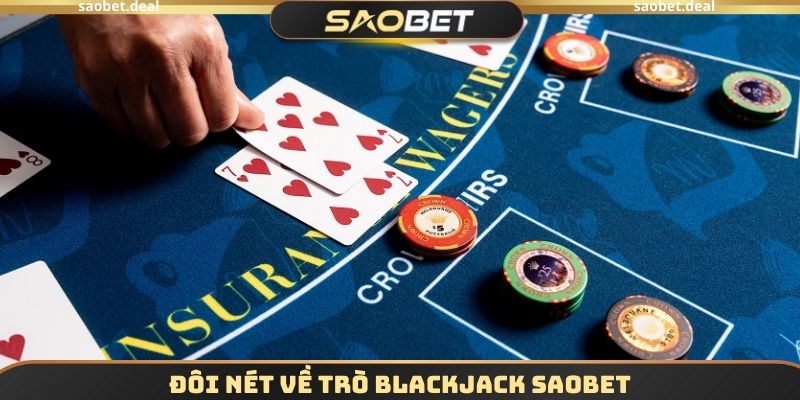 Đôi nét về trò Blackjack SAOBET
