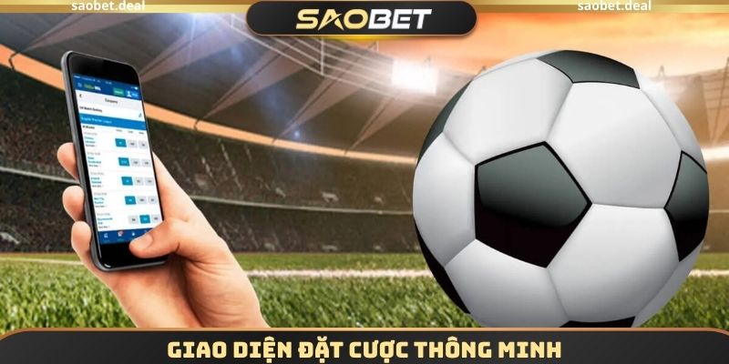 Thể Thao SAOBET - Sân Chơi Đẳng Cấp, Rinh Quà Cực Chất 1 Giao diện đặt cược thông minh