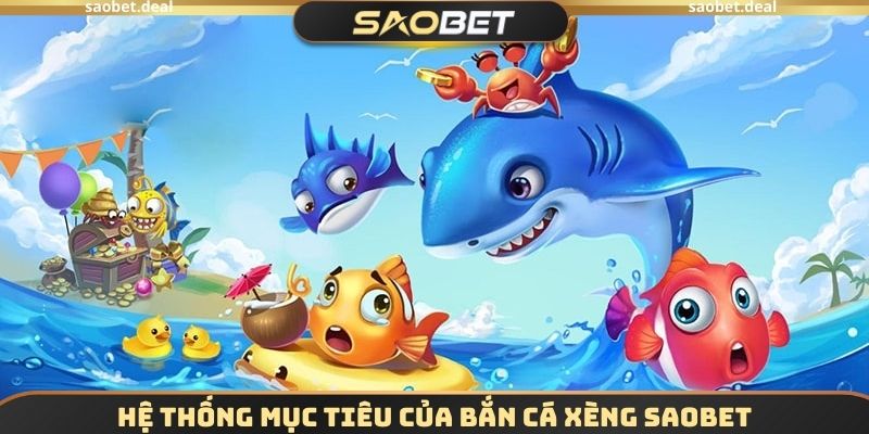 Hệ thống mục tiêu của Bắn cá xèng SAOBET