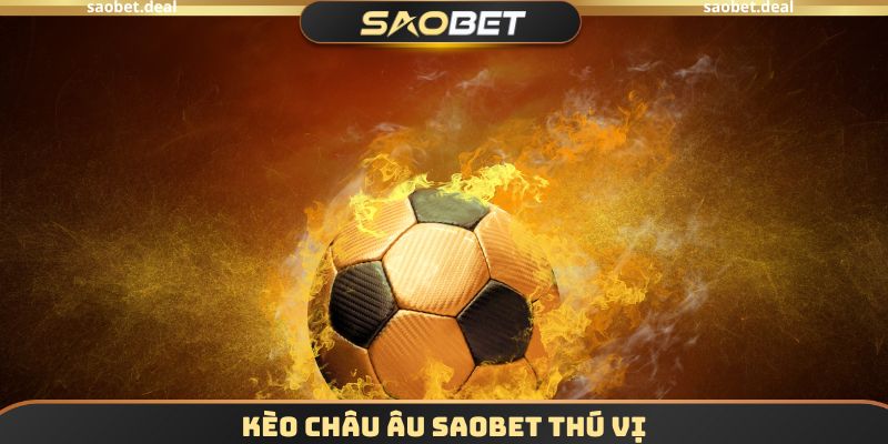 Kèo Châu Âu SAOBET thú vị