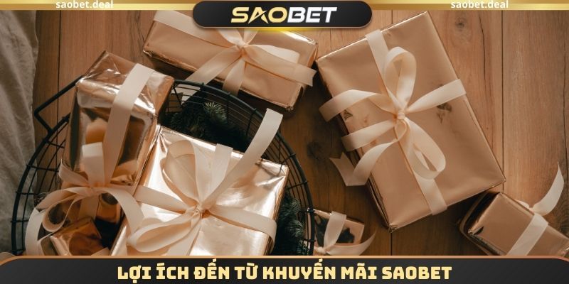 Lợi ích đến từ khuyến mãi SAOBET