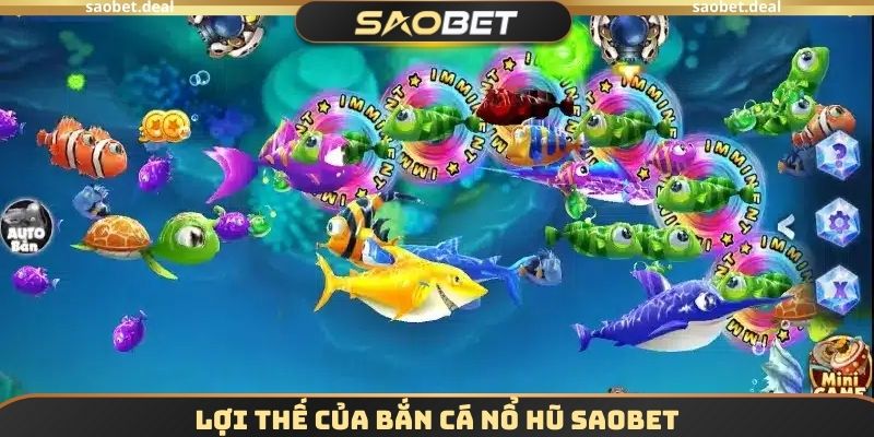 Lợi thế của Bắn cá nổ hũ SAOBET