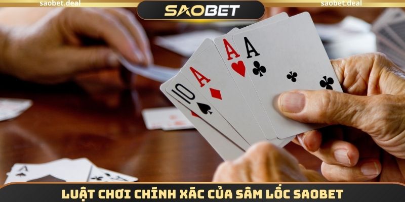 Luật chơi chính xác của Sâm lốc SAOBET