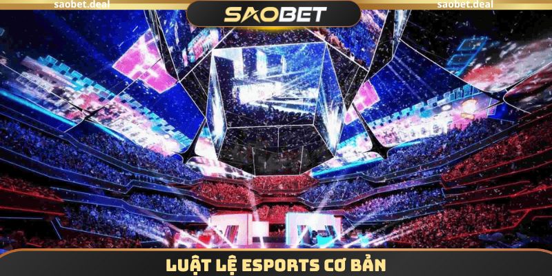 Luật lệ Esports cơ bản