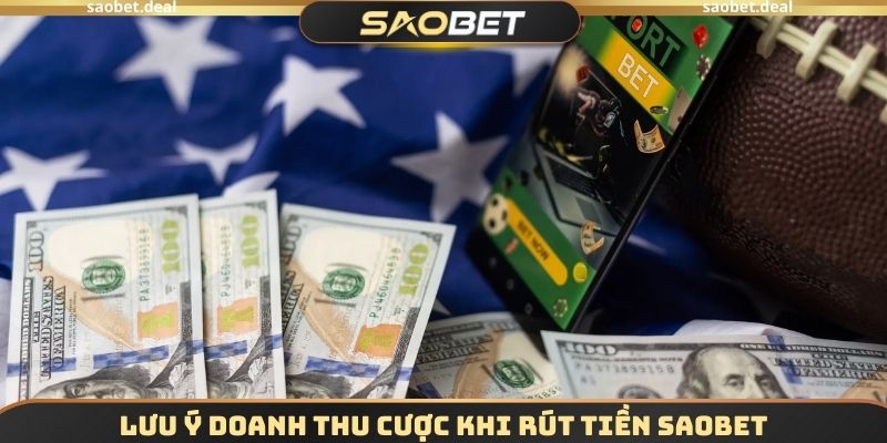 Rút Tiền SAOBET Siêu Tốc, Thành Công 100% Cho Tân Thủ 1 Lưu ý doanh thu cược khi rút tiền SAOBET