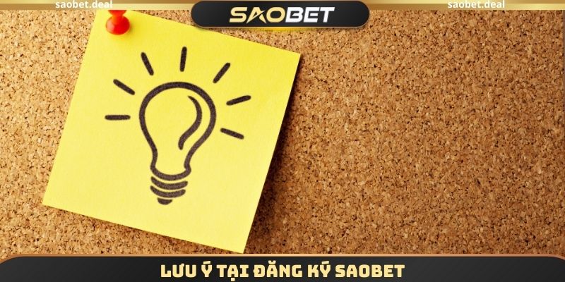 Đăng Ký SAOBET - Hướng Dẫn Quy Trình Tạo Account Chi Tiết 3 Lưu ý tại đăng ký SAOBET