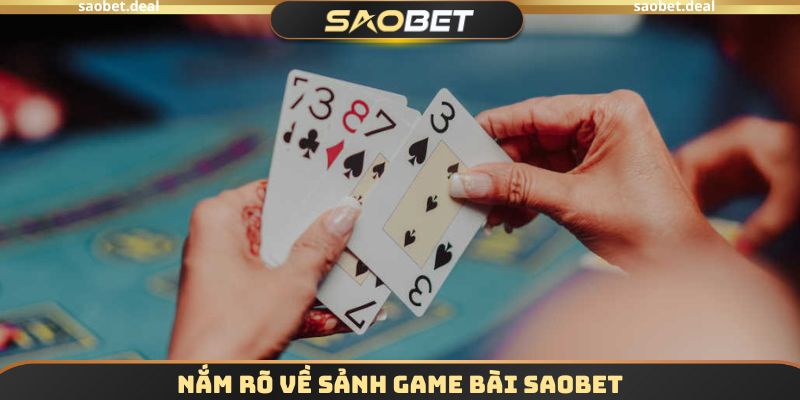 Nắm rõ về sảnh game bài SAOBET