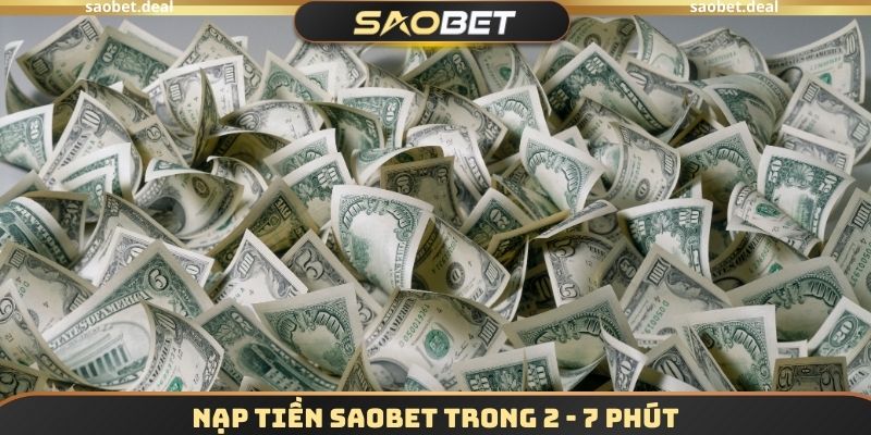 Nạp Tiền SAOBET - Hoàn Thành Thanh Toán Trong 2 - 7 Phút 2 Nạp tiền SAOBET trong 2 - 7 phút