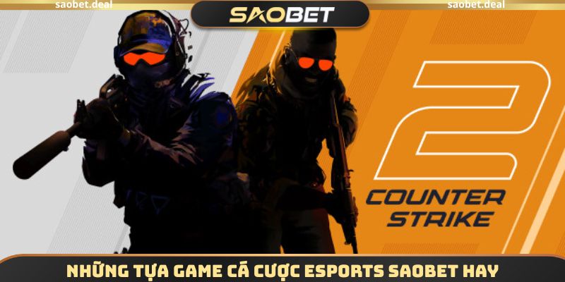 Những tựa game Cá cược Esports SAOBET hay