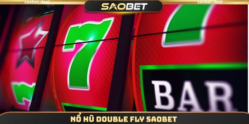 Nổ Hũ Double Fly SAOBET