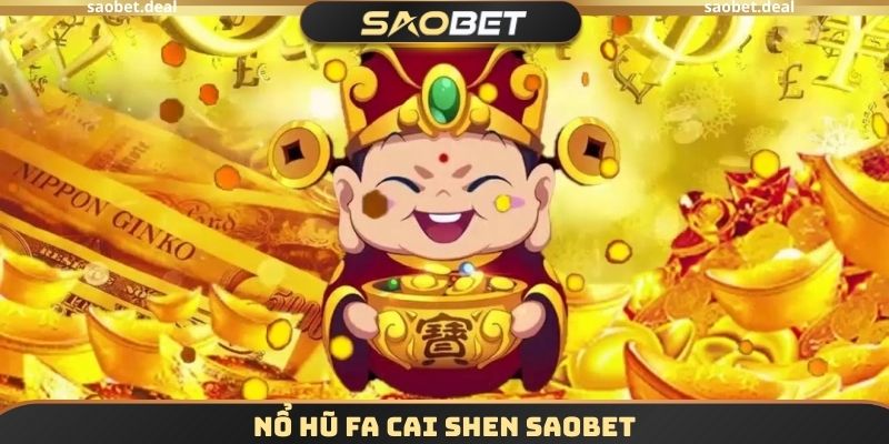 Nổ Hũ FA CAI SHEN SAOBET - Trải Nghiệm Quay Thưởng Đơn Giản 1 Nổ Hũ FA CAI SHEN SAOBET