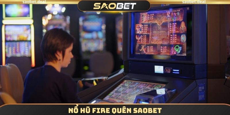 Nổ Hũ Fire Quên SAOBET