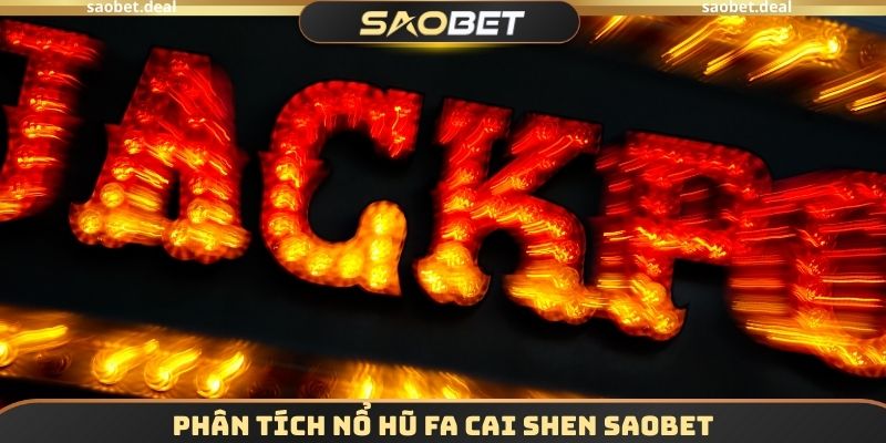 Nổ Hũ FA CAI SHEN SAOBET - Trải Nghiệm Quay Thưởng Đơn Giản 3 Phân tích Nổ hũ FA CAI SHEN SAOBET