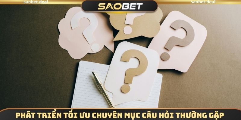 Phát triển tối ưu chuyên mục câu hỏi thường gặp 