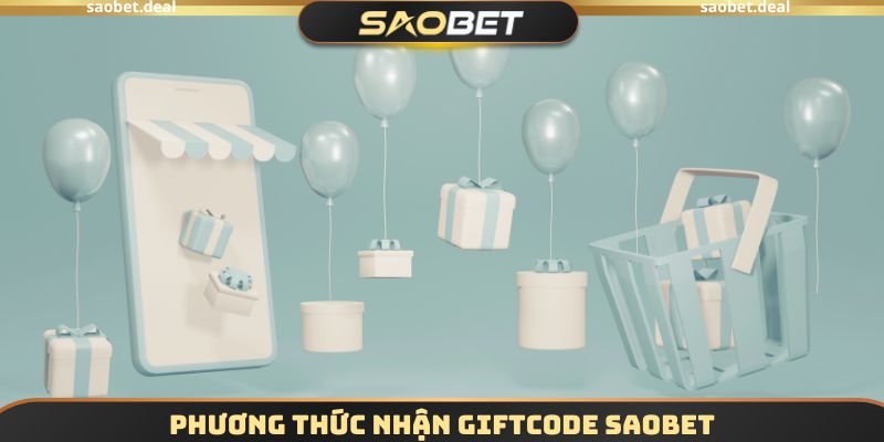 Phương thức nhận Giftcode SAOBET