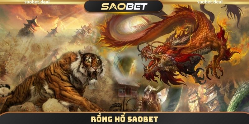 Rồng Hổ SAOBET - Bộ Môn Với Tỷ Lệ Thắng Lên Đến 80% 1 Rồng Hổ SAOBET