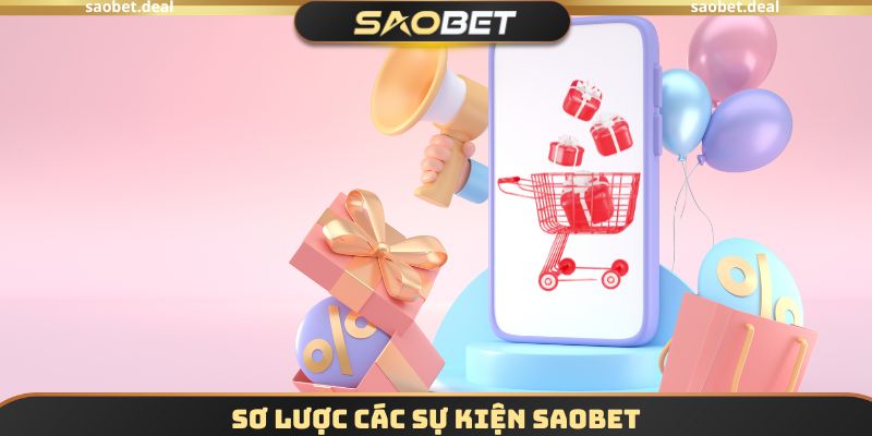 Các Sự Kiện SAOBET - Cơ Hội Nhận Ưu Đãi Khủng Trong Năm 2 Sơ lược Các sự kiện SAOBET