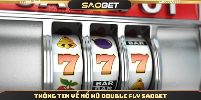 Thông tin về Nổ hũ Double Fly SAOBET