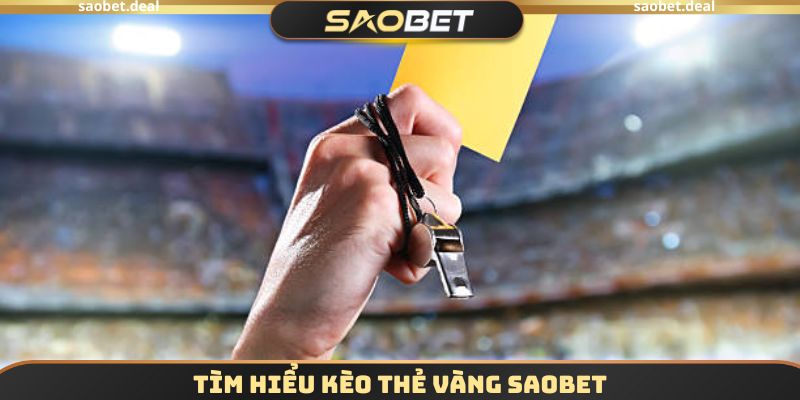 Tìm hiểu Kèo thẻ vàng SAOBET