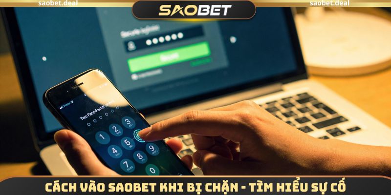 Cách vào SAOBET khi bị chặn - tìm hiểu sự cố