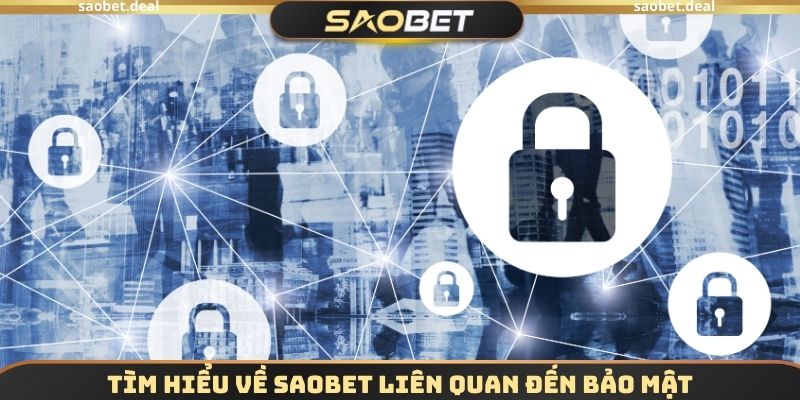 Tìm hiểu về SAOBET liên quan đến bảo mật
