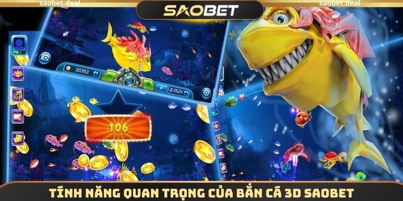 Tính năng quan trọng của Bắn cá 3D SAOBET