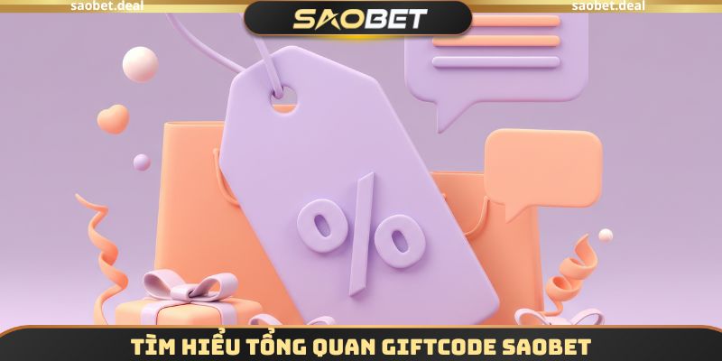 Tìm hiểu tổng quan Giftcode SAOBET