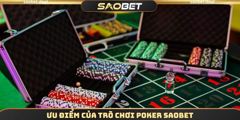 Ưu điểm của trò chơi Poker SAOBET